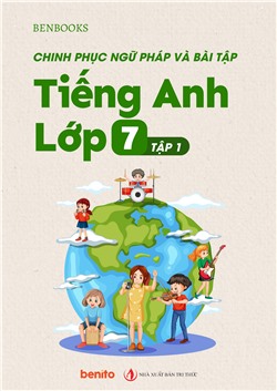 Chinh phục Ngữ pháp và bài tập Tiếng Anh lớp 7 tập 1