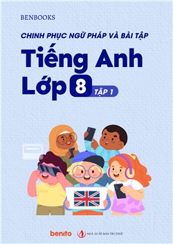 Chinh phục Ngữ pháp và bài tập Tiếng Anh lớp 8 tập 1