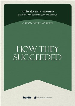 Tuyển tập sách self-help: Chìa khóa mang đến thành công và hạnh phúc: How They Succeeded