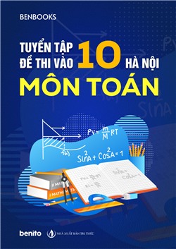 Tuyển tập đề thi vào 10 Hà Nội môn Toán