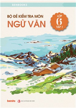 Bộ đề kiểm tra môn Ngữ văn lớp 6 tập 1