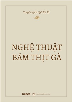 Truyện ngắn Ngô Tất Tố: Nghệ thuật băm thịt gà (Audio)