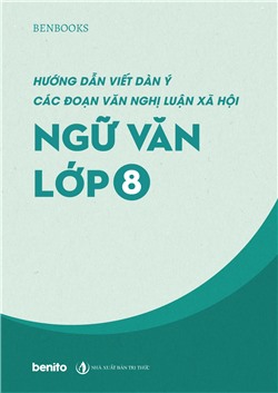 Hướng dẫn viết dàn ý các đoạn văn nghị luận xã hội môn Ngữ văn lớp 8