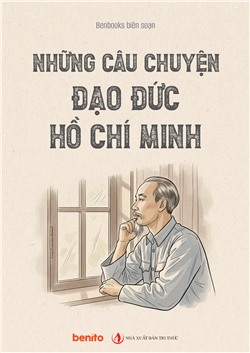 Những câu chuyện đạo đức Hồ Chí Minh