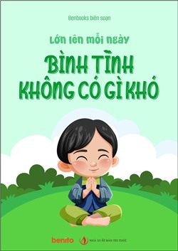 Lớn lên mỗi ngày: Bình Tĩnh Không Có Gì Khó
