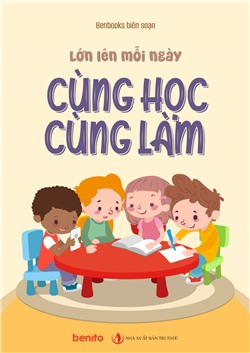 Lớn lên mỗi ngày: Cùng Học Cùng Làm