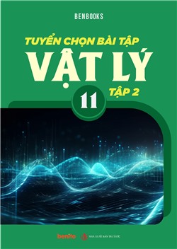 Tuyển chọn bài tập Vật lí lớp 11 tập 2