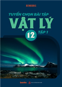 Tuyển chọn bài tập Vật lí lớp 12 tập 1
