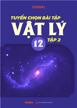Tuyển chọn bài tập Vật lí lớp 12 tập 2