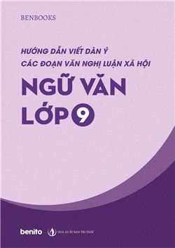 Hướng dẫn viết dàn ý các đoạn văn nghị luận xã hội môn Ngữ văn lớp 9